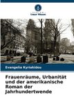 Frauenräume, Verlag Unser Wissen Frauenräume, Urbanität und der amerikanische Roman der Jahrhundertwende
