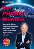 Der Tredition Der Phönix-Moment: Wie uns ein Silicon Valley Europe Mindset retten kann - oder Europa seine letzte digitale Chance verpasst