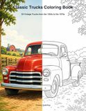 Classic Trucks Coloring Book: 50 Vintage Trucks from the 1950s to the 1970s