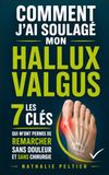 Comment J'ai Soulagé Mon Hallux Valgus: Les 7 Clés qui m’ont Permis de Remarcher Sans Douleur et Sans Chirurgie | Livre sur l’Oignon de Pied | Hallus Valgus