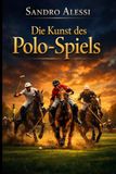 Die Kunst des Polo-Spiels: Geschwindigkeit, Taktik und Tradition