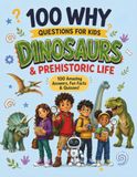 100 WHY DINOSAURS QUESTIONS: 100 Amazing Answers, Fun Facts & Quizzes!