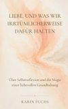 Liebe, und was wir irrtümlicherweise dafür halten: Über Selbstreflexion und die Magie einer liebevollen Grundhaltung