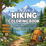 Hiking Coloring Book: Scenic Trails, Mountain Views & Outdoor Adventures to Color
