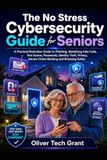The No Stress Cybersecurity Guide for Seniors