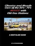 Classics and Muscle Cars of the 50’s – 70’s Mixed with Old Gas Stations