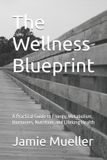 The Independently Published The Wellness Blueprint