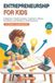 Entrepreneurship for Kids: A Beginner's Guide to Ideas, Customers, Money, Marketing, and Building a Small Business (Children's Financial Literacy Resources)
