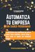 Automatiza tu empresa sin saber programar: La guía práctica para empresarios que quieren reducir tareas repetitivas, ahorrar tiempo y hacer crecer su negocio con inteligencia artificial