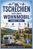 Tschechien Mit Dem Wohnmobil 2026 / 2027: Der komplette Reiseführer für Einsteiger: Stellplätze mit GPS und Preisen, Routen durch Böhmen und Mähren, Vignette, Ver- und Entsorgung, Bezahlen in Kronen