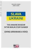 Slava Berlin Story GmbH Slava Ukraini EN: The Ukraine Museum in the Berlin Story Bunker. Giving Ukrainians a Voice