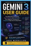 Gemini Independently Published Gemini 3 User Guide: The 2026 Guide to Prompting, Deep Think Mode, and Gemini Agent - Plus a Beginner's Introduction to Antigravity, Google's New AI Coding Platform