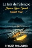 La Isla del Silencio: Bilingual Spanish Graded Reader (A1–A2)