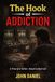 The Hook of Addiction: Part one of a miniseries of books from how it started to almost losing everything to 100% recovery