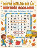 Mots Mêlés de la Rentrée Scolaire pour Enfants de 6-8 Ans: 100+ Grilles Amusantes et Faciles sur l'École, les Amis et le Jeu