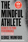 The Mindful Athlete: Second Edition: Secrets to Pure Performance for Everyone