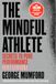 The Mindful Athlete: Second Edition: Secrets to Pure Performance for Everyone