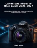 Canon EOS Rebel T6 User Guide 2026-2027