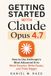 Getting Anthropic Getting Started with Claude Opus 4.7: How to Use Anthropic's Most Advanced AI to Work Smarter, Write Faster, and Think Bigger