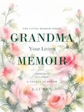 Grandma, Your Living Memoir — A Legacy in Bloom: A Guided Memory Book