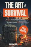 THE ART OF SURVIVAL: The Complete 21st-Century Guide to Urban & Wilderness Preparedness. Essential Skills, Food Preservation, First Aid, and Emergency Strategies to Protect Your Family