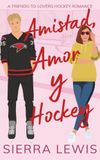 Amistad, Amor y Hockey: A Friends to Lovers Hockey Romance