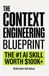 The Context Engineering Blueprint: The Complete Guide to Context Windows, RAG, Prompt Engineering, Memory Systems, and AI Agents (The Ultimate Blueprint)