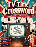 TV Time Crossword Puzzle Book For Adults and Seniors with 100 Puzzles: Relive Classic Television Memories with Nostalgic Clues, Familiar Shows, and Entertaining Brain Challenges from TV’s Golden Years