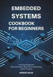 Embedded Systems Cookbook for Beginners: Practical Recipes for Microcontrollers, Real-Time Programming, IoT Projects