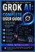 Grok AI: The Complete User Guide: Chat, Real-Time Search, Image Generation, and Autonomous Agents — Covering the Latest 4.6 Release