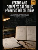 Vector and Complex Calculus: 400 Fully Worked Examples in Fields, Flux, Curvilinear Coordinates, Contour Integration, and Residues for Engineering and Physics Students