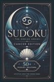 Sudoku The Zodiac Series Cancer Edition: Sudoku Puzzles for CANCERS | Intuitive Logic for Caring Minds | 6x9 Inches, 110 Pages | 50+ Puzzles | Solutions Included