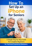 How iPhone How to Set Up an iPhone for Seniors: A Simple Step-by-Step Guide for Complete Beginners