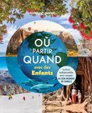 Où Lonely Planet Où partir quand avec des enfants: Le livre indispensable pour voyager au bon moment en famille