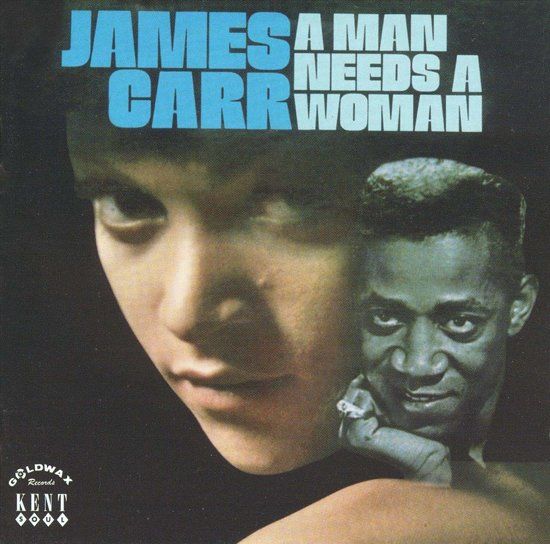 James Carr - A Man Needs A Woman