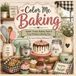 Color Me Baking: Sweet Treats, Baking Tools, & Cozy Kitchen Coloring Fun