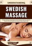 Understanding Libri GmbH Understanding Swedish Massage: Principles, Techniques, Massage Sequences, Client Preparation, Safe Practice, Relaxation Methods, and Practical Guidance