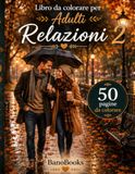 Libro da colorare per Adulti Relazioni 2: 50 Disegni Romantici di Coppia e Amore per il Relax e Anti-Stress | Album da Colorare per Adulti