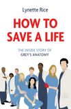 How Headline Book Publishing How to Save a Life Paperback 320 Pages Lynette Rice