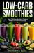 Low-Carb Smoothies: Easy, Delicious Recipes to Support Weight Loss and Boost Energy