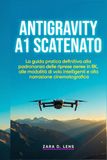 ANTIGRAVITY A1 SCATENATO: La guida pratica definitiva alla padronanza delle riprese aeree in 8K, alle modalità di volo intelligenti e alla narrazione cinematografica