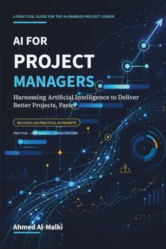 AI for Project Managers: Harnessing Artificial Intelligence to Deliver Better Projects, Faster