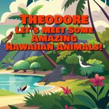 Theodore Let's Meet Some Amazing Hawaiian Animals!: A Personalized Hawaii Wildlife Story for Toddlers