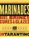 Marinades, Rubs, Brines, Cures and Glazes: 400 Recipes for Poultry, Meat, Seafood, and Vegetables [A Cookbook]