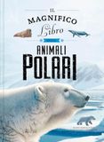Il Ideali Il magnifico libro degli animali polari Hardcover