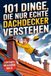 101 Dinge, die nur echte Dachdecker verstehen: Das lustige Geschenkbuch mit Überlebenstipps für den täglichen Wahnsinn zwischen Dachschaden und Dauerregen