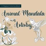 Animal Mandala Artistry: A Magical Coloring Book