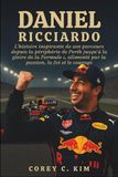 Daniel Ricciardo: L'histoire inspirante de son parcours depuis la périphérie de Perth jusqu'à la gloire de la Formule 1, alimenté par la passion, la foi et le courage