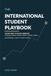 The International Student Playbook: Your First 90 Days Abroad: Housing, Money, Classes, Work, Friends, Safety, and Building a Life in a New Country