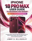 iPHONE Apple iPHONE 18 PRO MAX USER GUIDE for BEGINNERS AND SENIORS